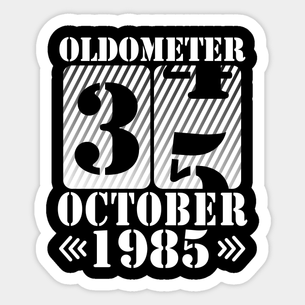 Happy Birthday To Me You Daddy Mommy Son Daughter Oldometer 35 Years Old Was Born In October 1985 Sticker by DainaMotteut